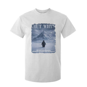 We Saw Him Heading Straight Towards The Mountain But Why Nihilist Penguin T Shirt For Kid TS11 White Print Your Wear