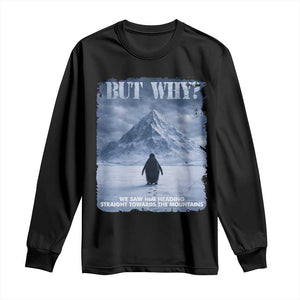 We Saw Him Heading Straight Towards The Mountain But Why Nihilist Penguin Long Sleeve Shirt TS11 Black Print Your Wear