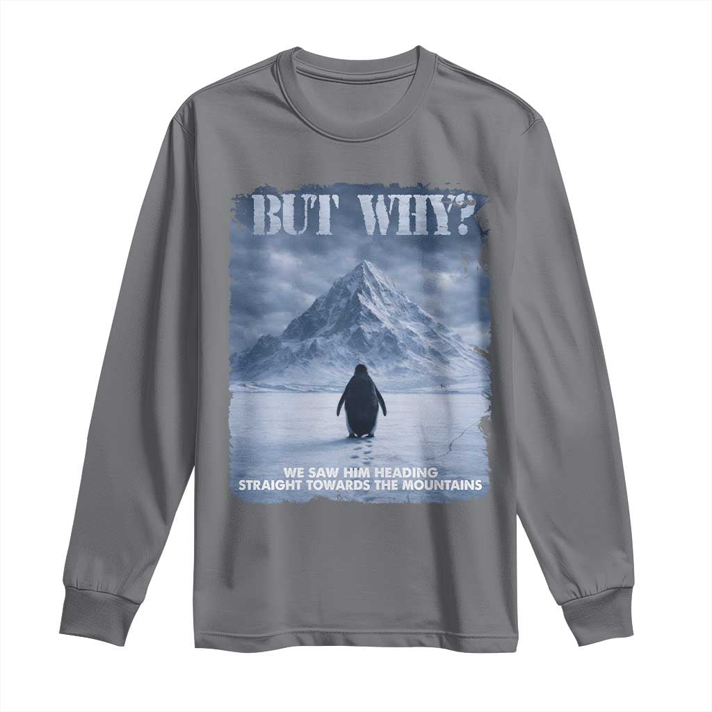 We Saw Him Heading Straight Towards The Mountain But Why Nihilist Penguin Long Sleeve Shirt TS11 Charcoal Print Your Wear