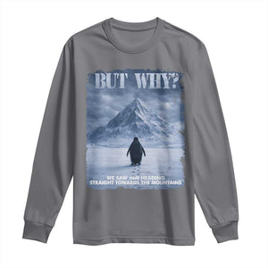We Saw Him Heading Straight Towards The Mountain But Why Nihilist Penguin Long Sleeve Shirt TS11 Charcoal Print Your Wear