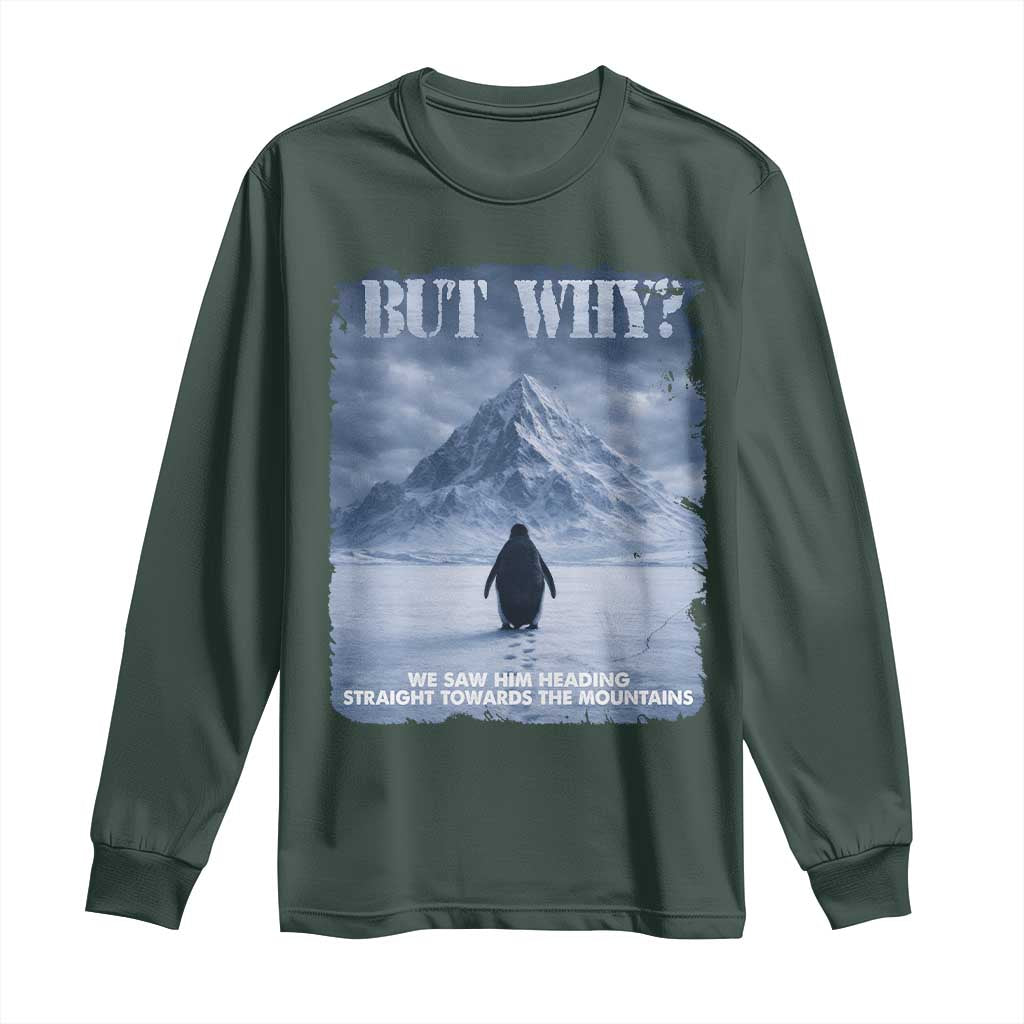 We Saw Him Heading Straight Towards The Mountain But Why Nihilist Penguin Long Sleeve Shirt TS11 Dark Forest Green Print Your Wear