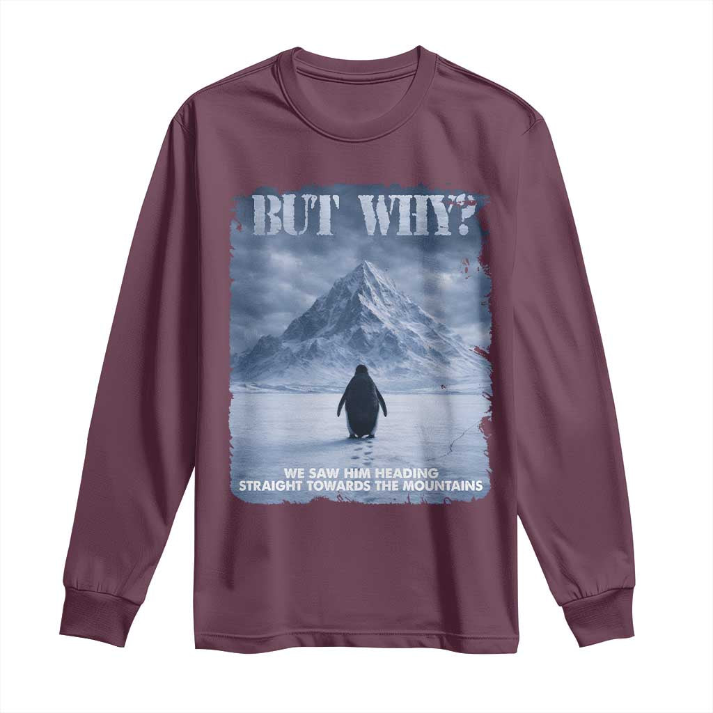 We Saw Him Heading Straight Towards The Mountain But Why Nihilist Penguin Long Sleeve Shirt TS11 Maroon Print Your Wear