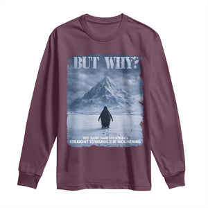 We Saw Him Heading Straight Towards The Mountain But Why Nihilist Penguin Long Sleeve Shirt TS11 Maroon Print Your Wear