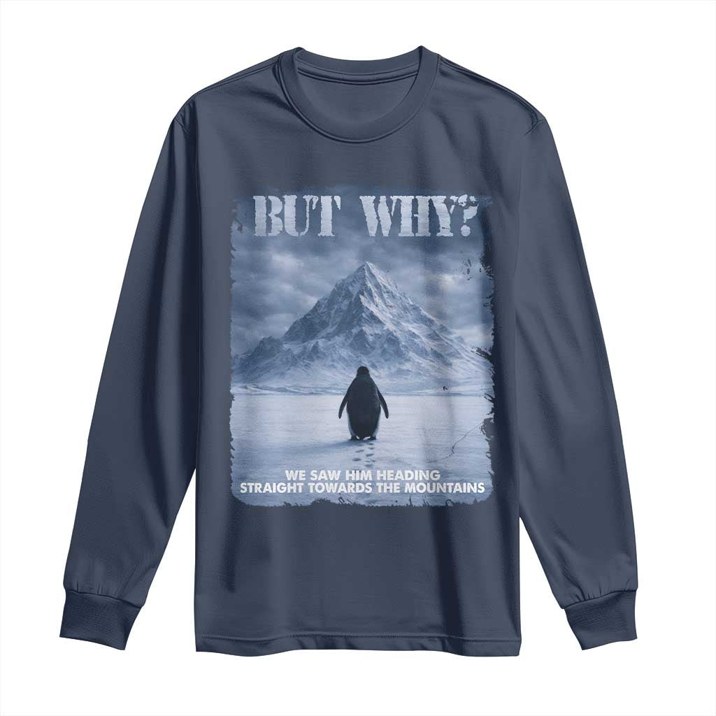 We Saw Him Heading Straight Towards The Mountain But Why Nihilist Penguin Long Sleeve Shirt TS11 Navy Print Your Wear