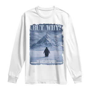 We Saw Him Heading Straight Towards The Mountain But Why Nihilist Penguin Long Sleeve Shirt TS11 White Print Your Wear