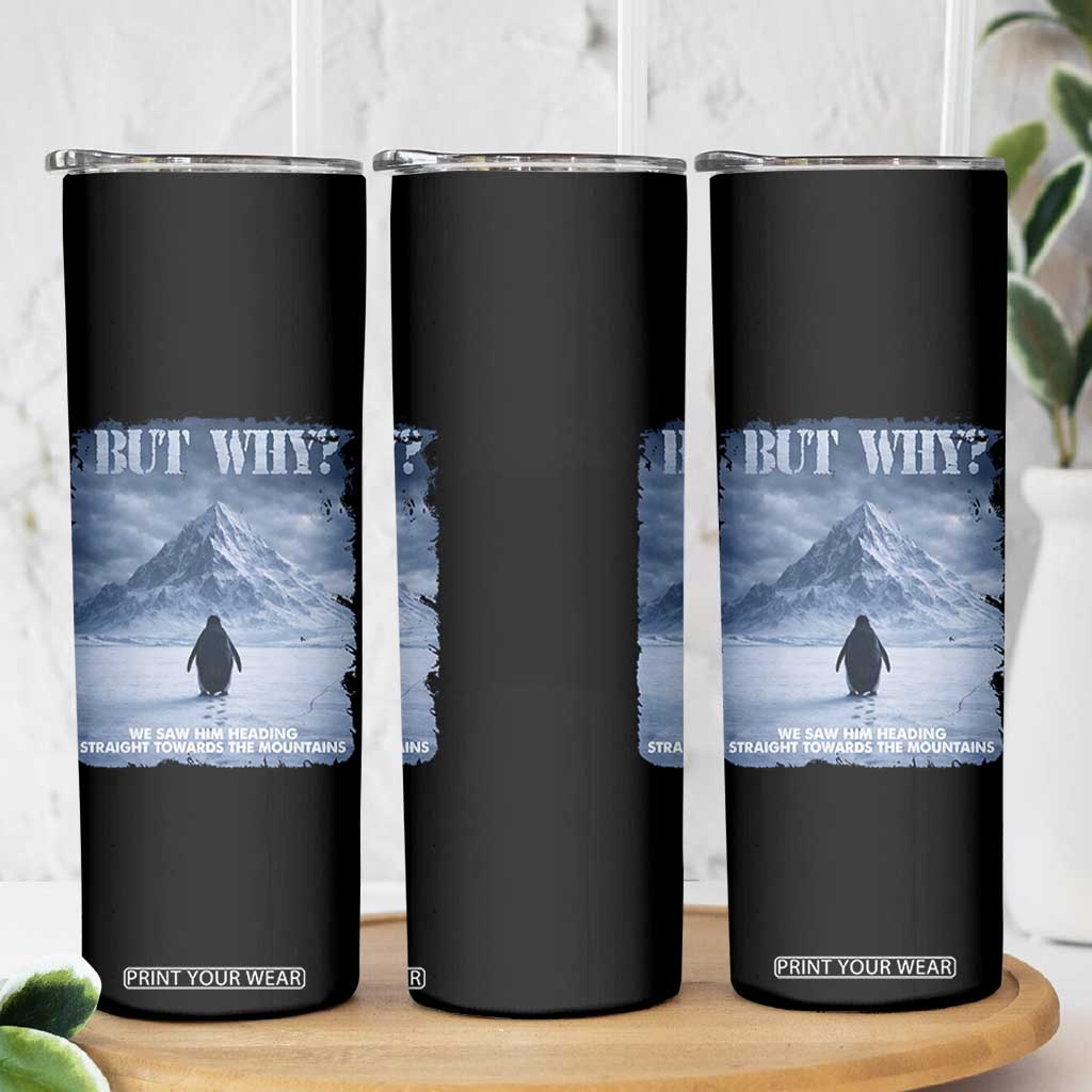 We Saw Him Heading Straight Towards The Mountain But Why Nihilist Penguin Skinny Tumbler TS11 Print Your Wear