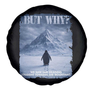 We Saw Him Heading Straight Towards The Mountain But Why Nihilist Penguin Spare Tire Cover TS11 Print Your Wear