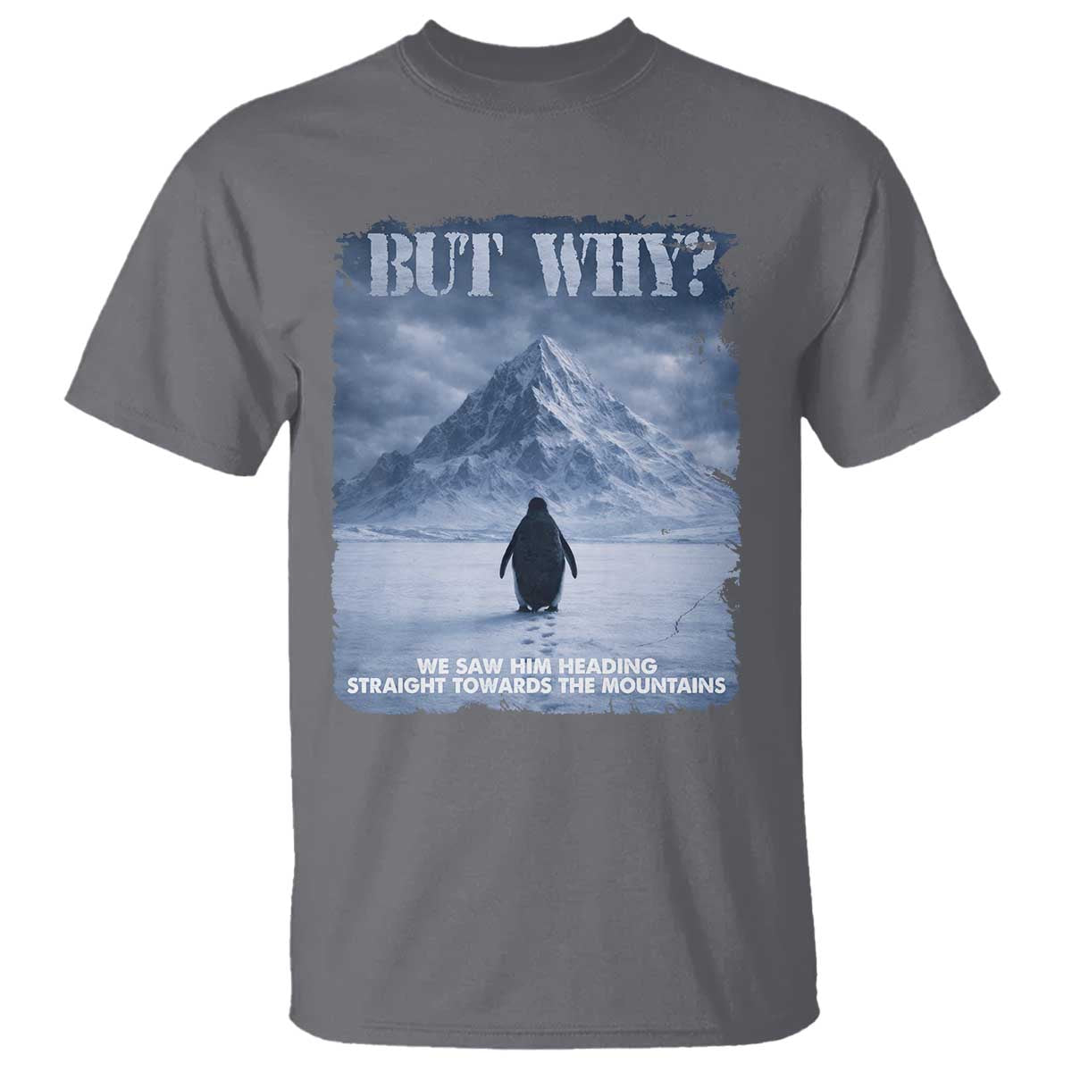 We Saw Him Heading Straight Towards The Mountain But Why Nihilist Penguin T Shirt TS11 Charcoal Print Your Wear