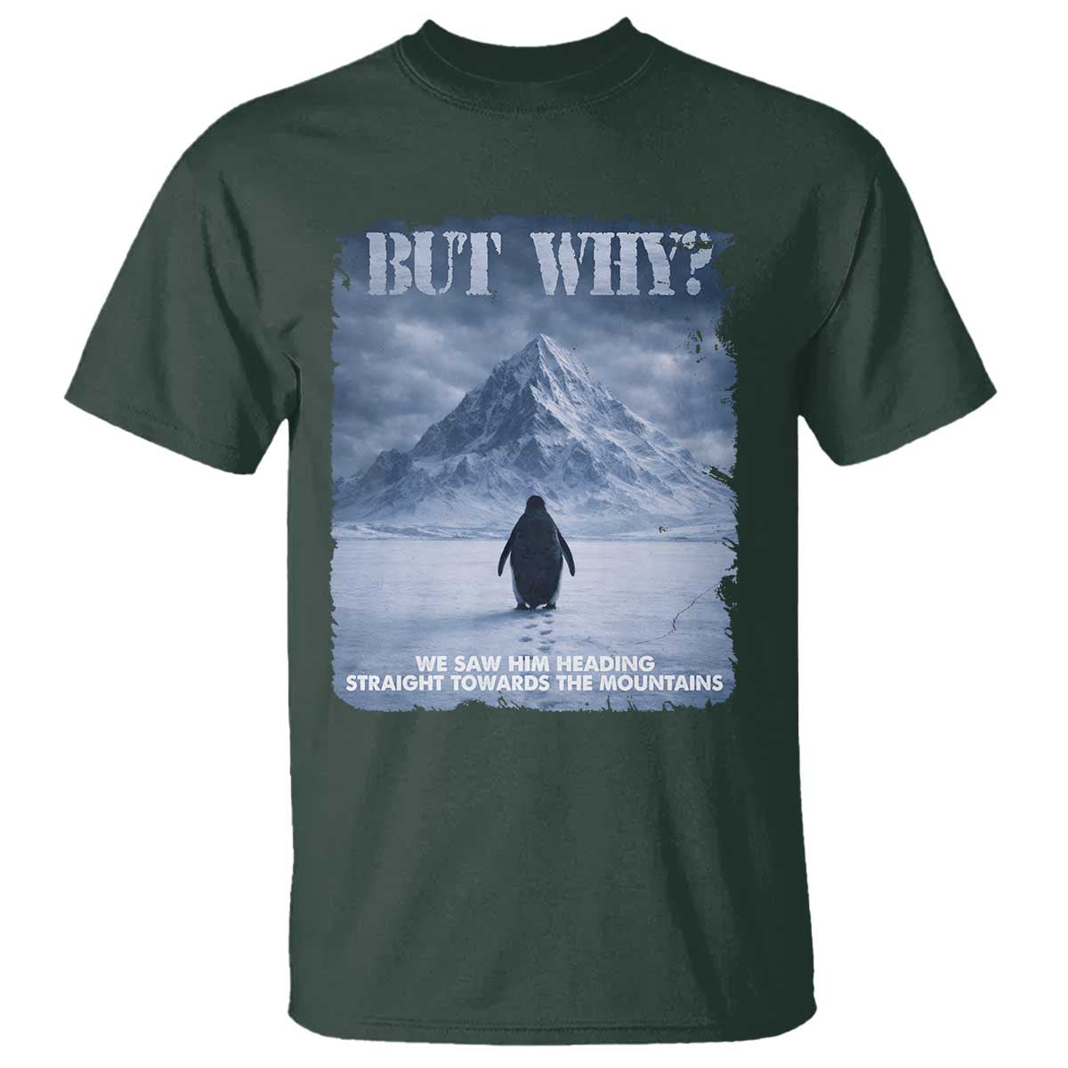 We Saw Him Heading Straight Towards The Mountain But Why Nihilist Penguin T Shirt TS11 Dark Forest Green Print Your Wear