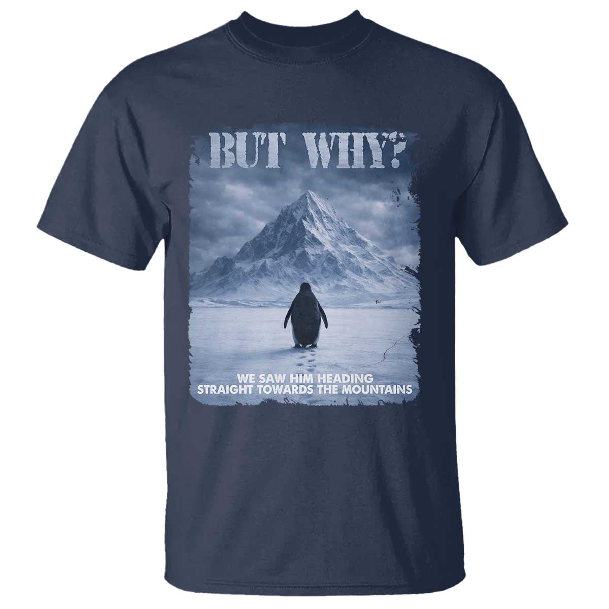 We Saw Him Heading Straight Towards The Mountain But Why Nihilist Penguin T Shirt TS11 Navy Print Your Wear