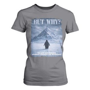 We Saw Him Heading Straight Towards The Mountain But Why Nihilist Penguin T Shirt For Women TS11 Charcoal Print Your Wear