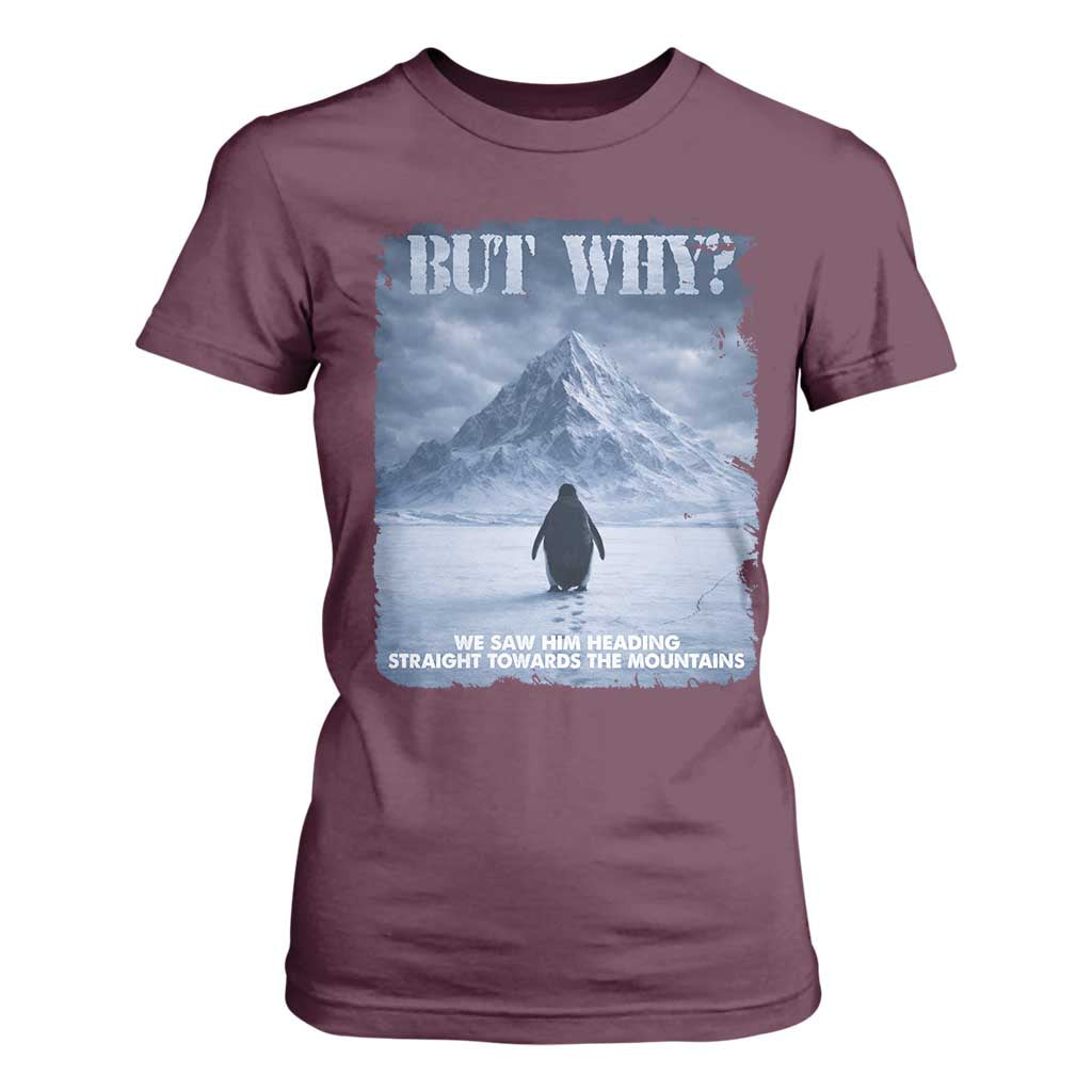 We Saw Him Heading Straight Towards The Mountain But Why Nihilist Penguin T Shirt For Women TS11 Maroon Print Your Wear