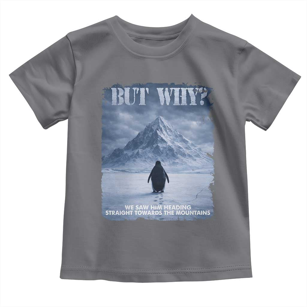We Saw Him Heading Straight Towards The Mountain But Why Nihilist Penguin Toddler T Shirt TS11 Charcoal Print Your Wear