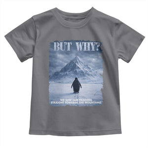 We Saw Him Heading Straight Towards The Mountain But Why Nihilist Penguin Toddler T Shirt TS11 Charcoal Print Your Wear