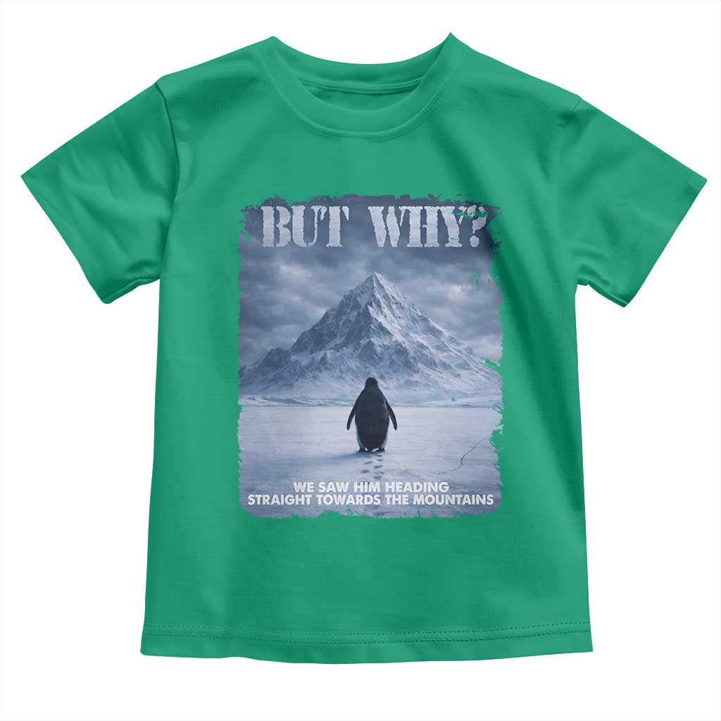 We Saw Him Heading Straight Towards The Mountain But Why Nihilist Penguin Toddler T Shirt TS11 Irish Green Print Your Wear