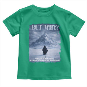 We Saw Him Heading Straight Towards The Mountain But Why Nihilist Penguin Toddler T Shirt TS11 Irish Green Print Your Wear