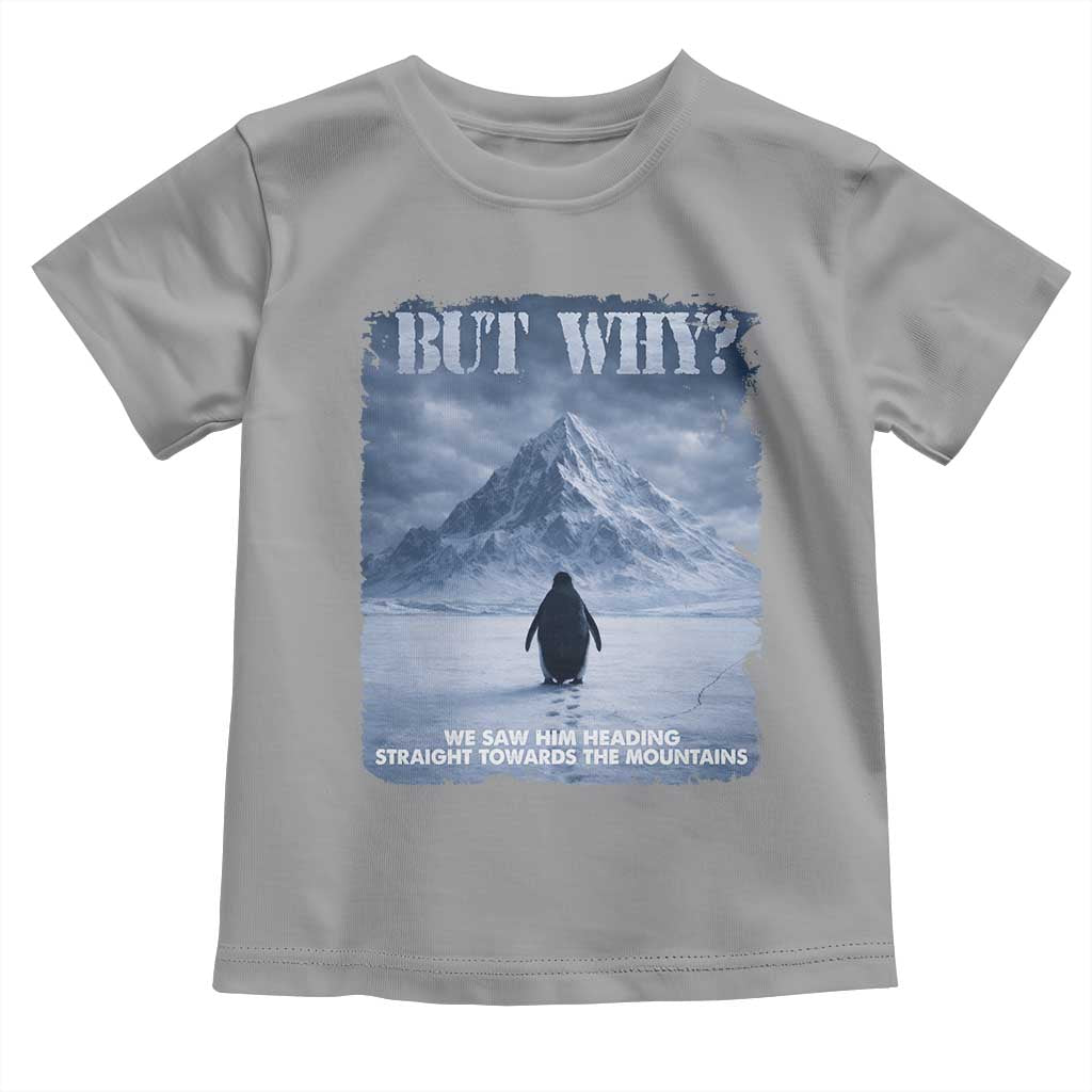 We Saw Him Heading Straight Towards The Mountain But Why Nihilist Penguin Toddler T Shirt TS11 Sport Gray Print Your Wear