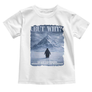 We Saw Him Heading Straight Towards The Mountain But Why Nihilist Penguin Toddler T Shirt TS11 White Print Your Wear