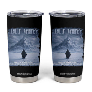 We Saw Him Heading Straight Towards The Mountain But Why Nihilist Penguin Tumbler Cup TS11 Black Print Your Wear