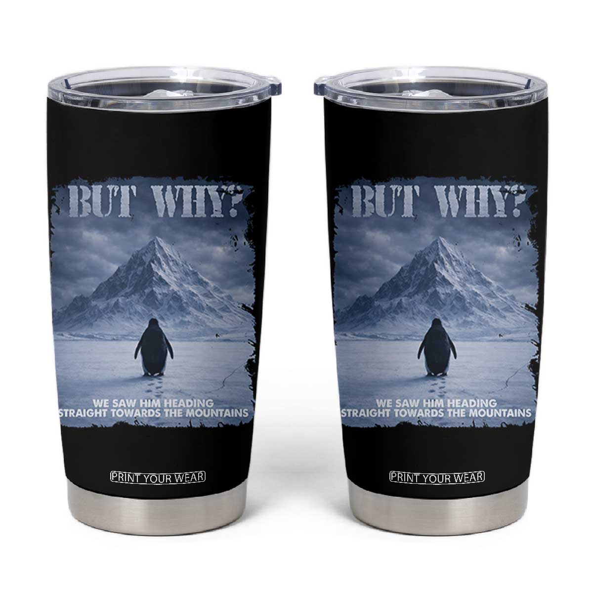 We Saw Him Heading Straight Towards The Mountain But Why Nihilist Penguin Tumbler Cup TS11 Black Print Your Wear