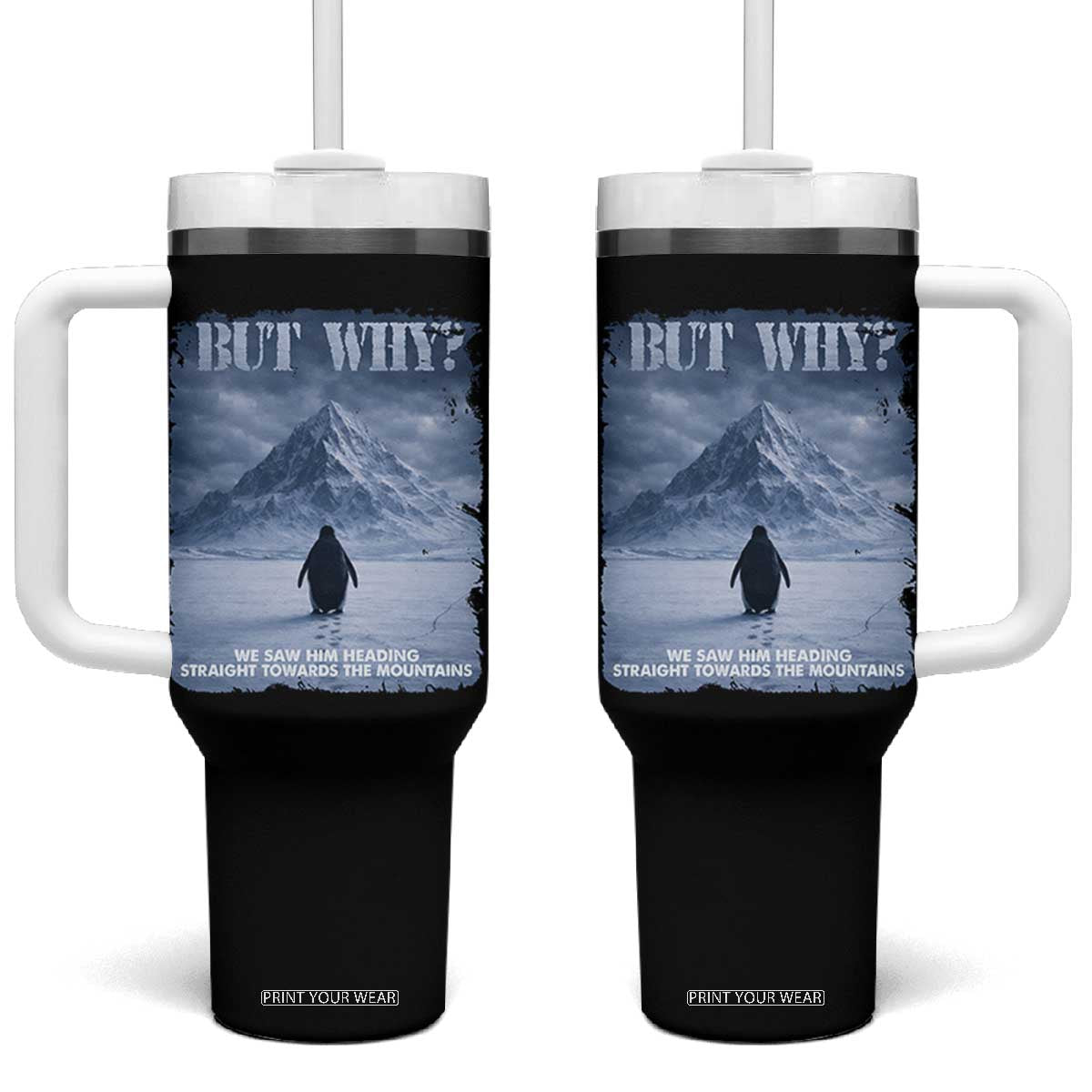 We Saw Him Heading Straight Towards The Mountain But Why Nihilist Penguin Tumbler With Handle TS11 One Size: 40 oz Black Print Your Wear