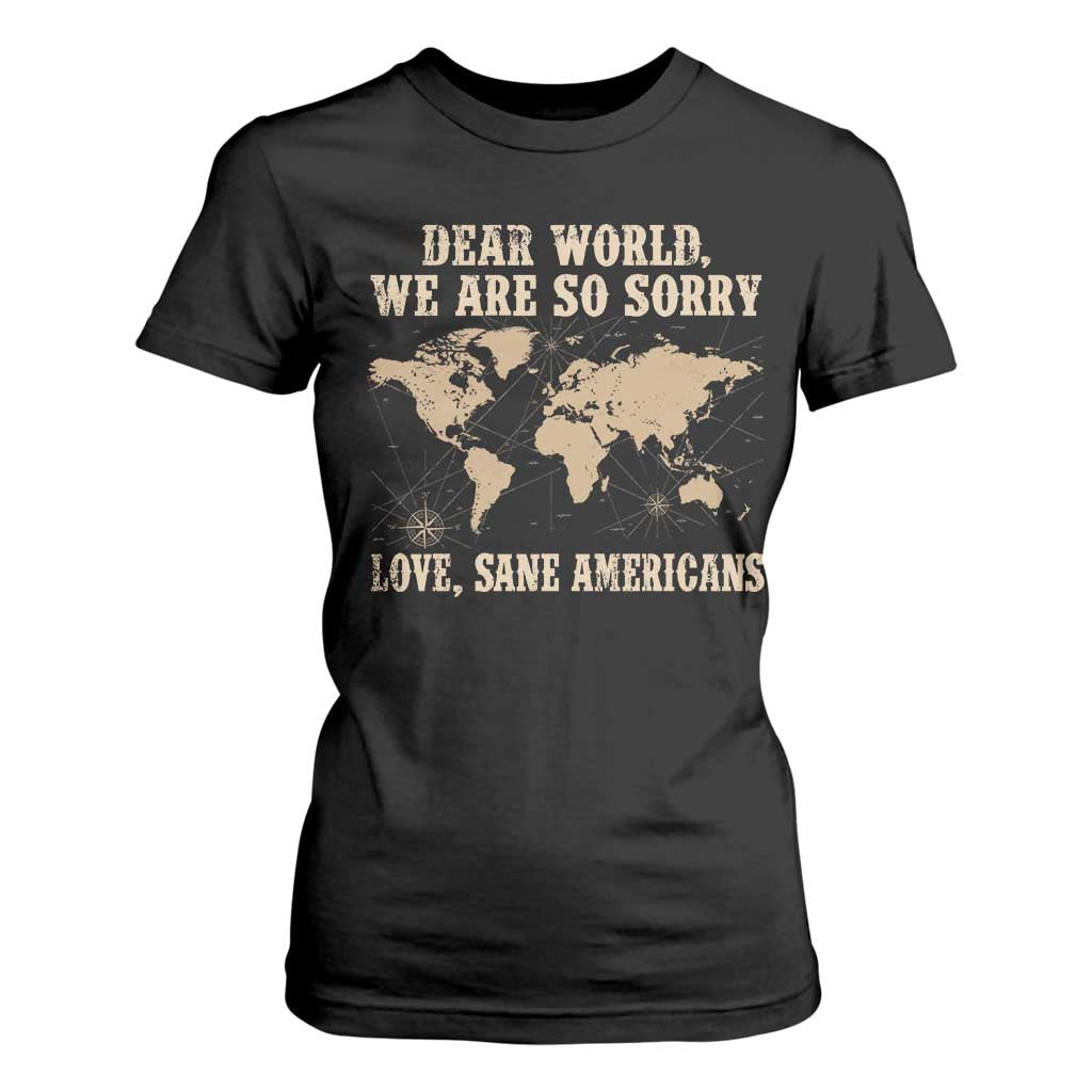 Dear World We Are So Sorry Love Sane Americans T Shirt For Women Vintage World Map TS11 Black Print Your Wear