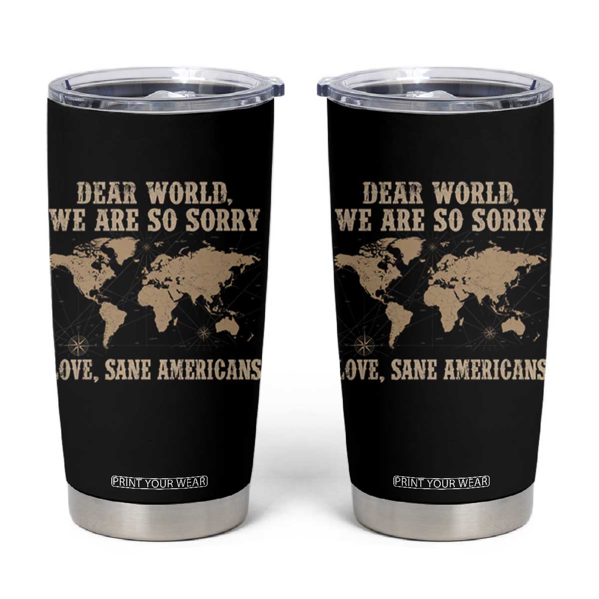 Dear World We Are So Sorry Love Sane Americans Tumbler Cup Vintage World Map TS11 Black Print Your Wear
