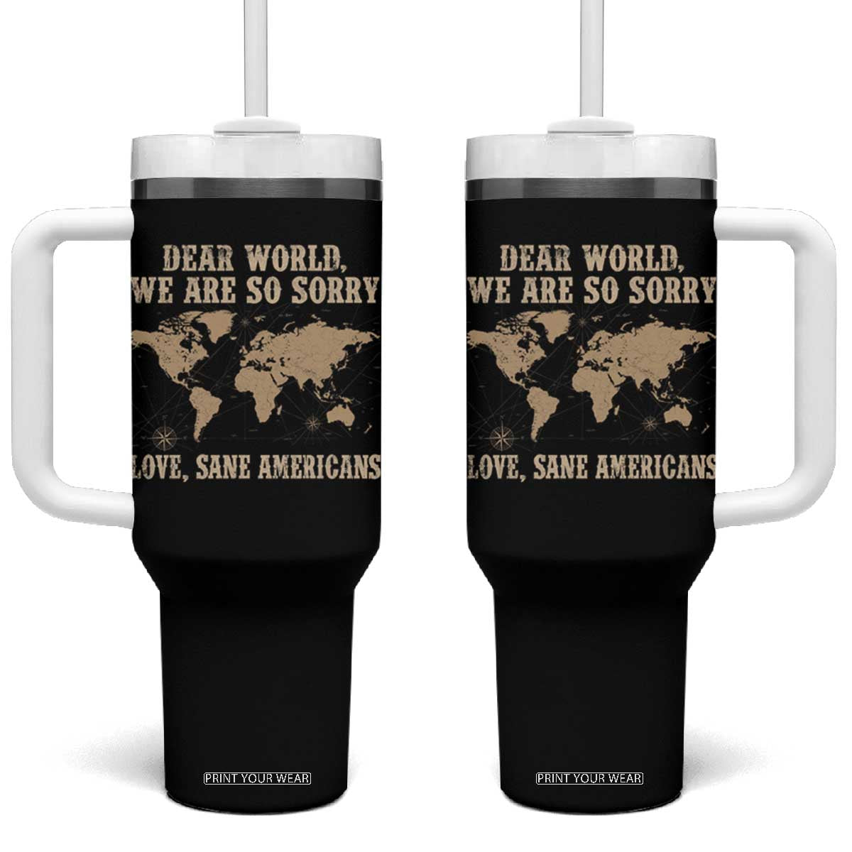 Dear World We Are So Sorry Love Sane Americans Tumbler With Handle Vintage World Map TS11 One Size: 40 oz Black Print Your Wear