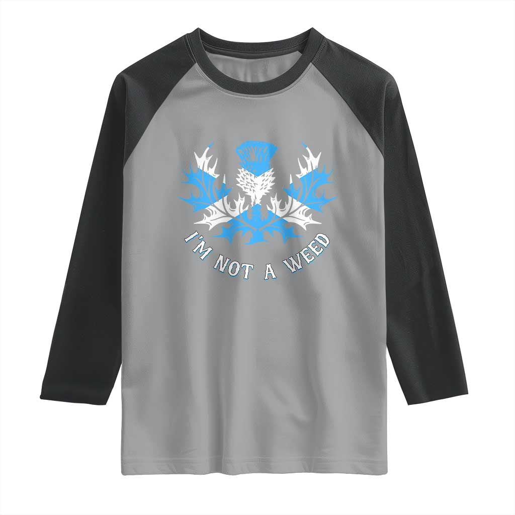 Funny Scottish Thistle I Am Not A Weed Raglan Shirt Scotland Flag TS11 Sport Gray Black Print Your Wear
