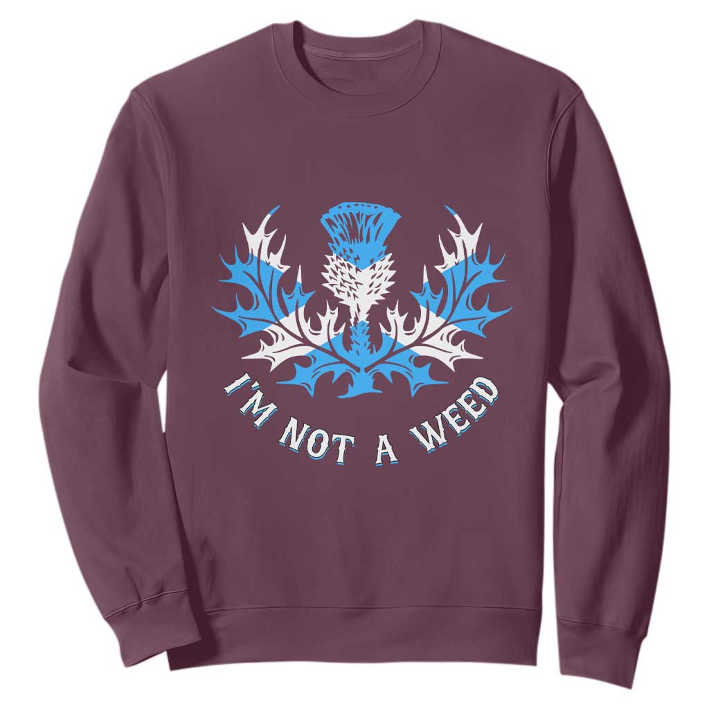 Funny Scottish Thistle I Am Not A Weed Sweatshirt Scotland Flag TS11 Maroon Print Your Wear