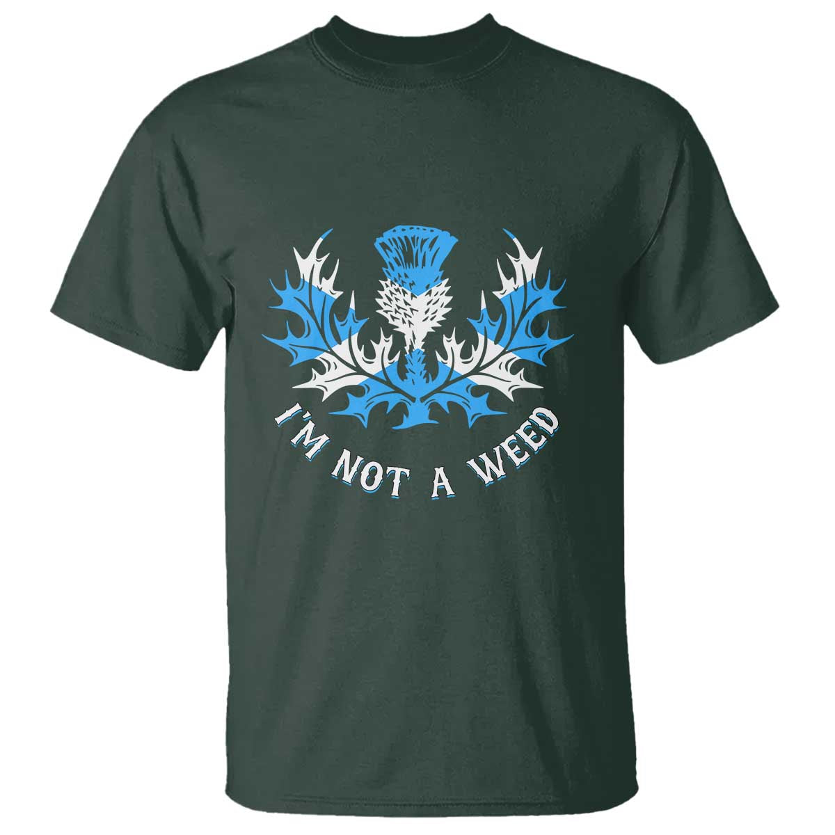 Funny Scottish Thistle I Am Not A Weed T Shirt Scotland Flag TS11 Dark Forest Green Print Your Wear