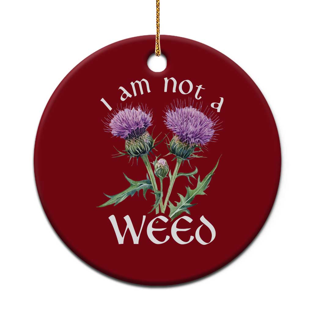 Funny Scottish Thistle I Am Not A Weed Ceramic Ornament TS11 1pc Red Print Your Wear