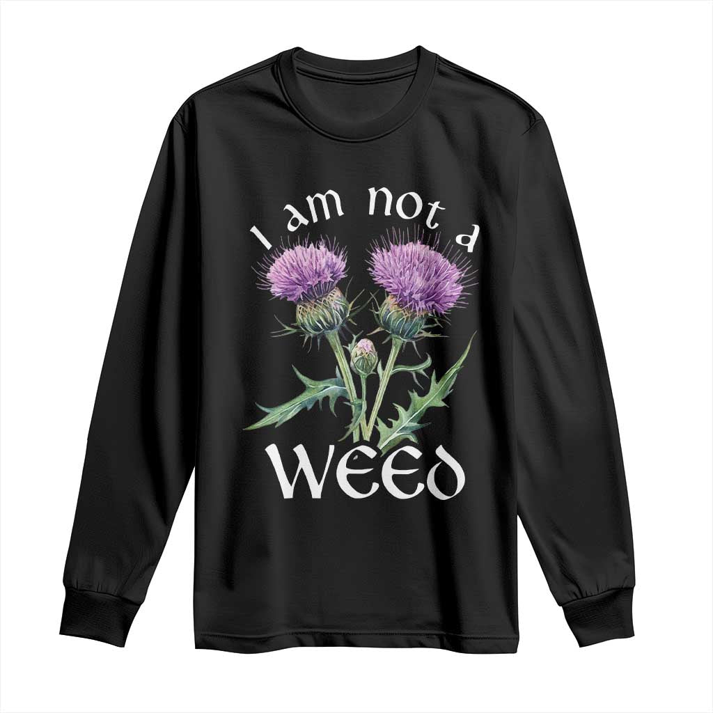 Funny Scottish Thistle I Am Not A Weed Long Sleeve Shirt TS11 Black Print Your Wear