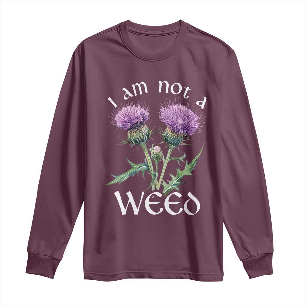 Funny Scottish Thistle I Am Not A Weed Long Sleeve Shirt TS11 Maroon Print Your Wear