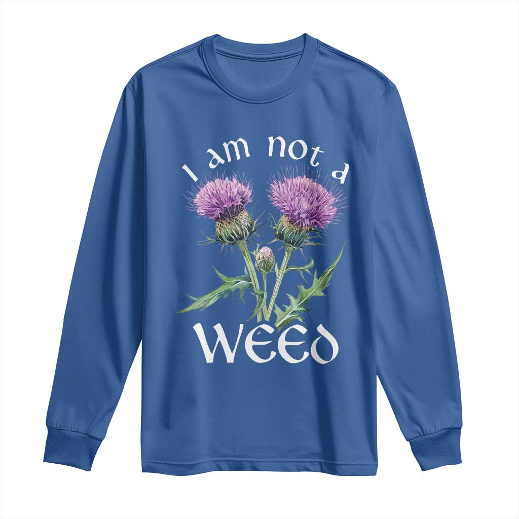 Funny Scottish Thistle I Am Not A Weed Long Sleeve Shirt TS11 Royal Blue Print Your Wear