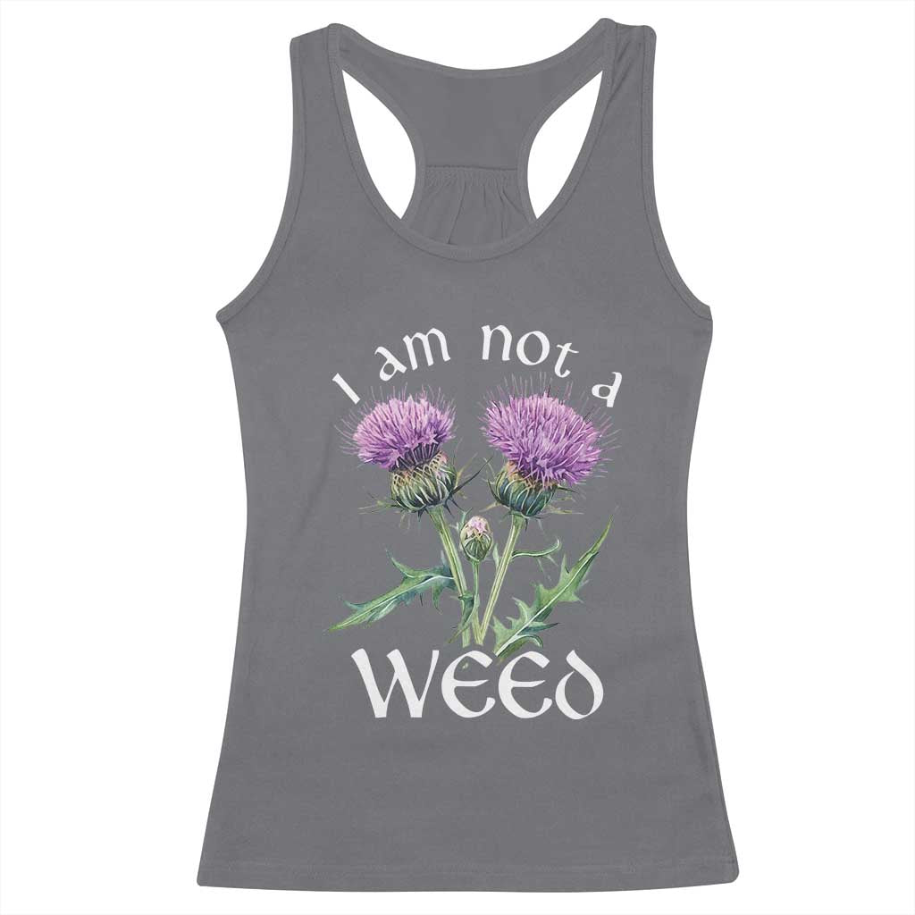 Funny Scottish Thistle I Am Not A Weed Racerback Tank Top TS11 Charcoal Print Your Wear