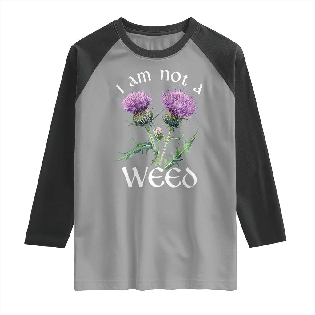 Funny Scottish Thistle I Am Not A Weed Raglan Shirt TS11 Sport Gray Black Print Your Wear