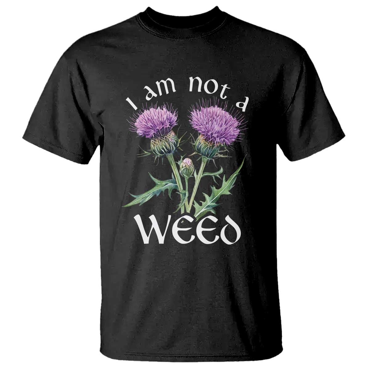 Funny Scottish Thistle I Am Not A Weed T Shirt TS11 Black Print Your Wear