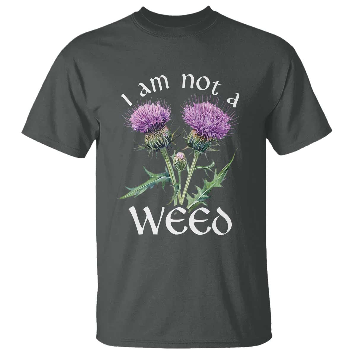 Funny Scottish Thistle I Am Not A Weed T Shirt TS11 Dark Heather Print Your Wear