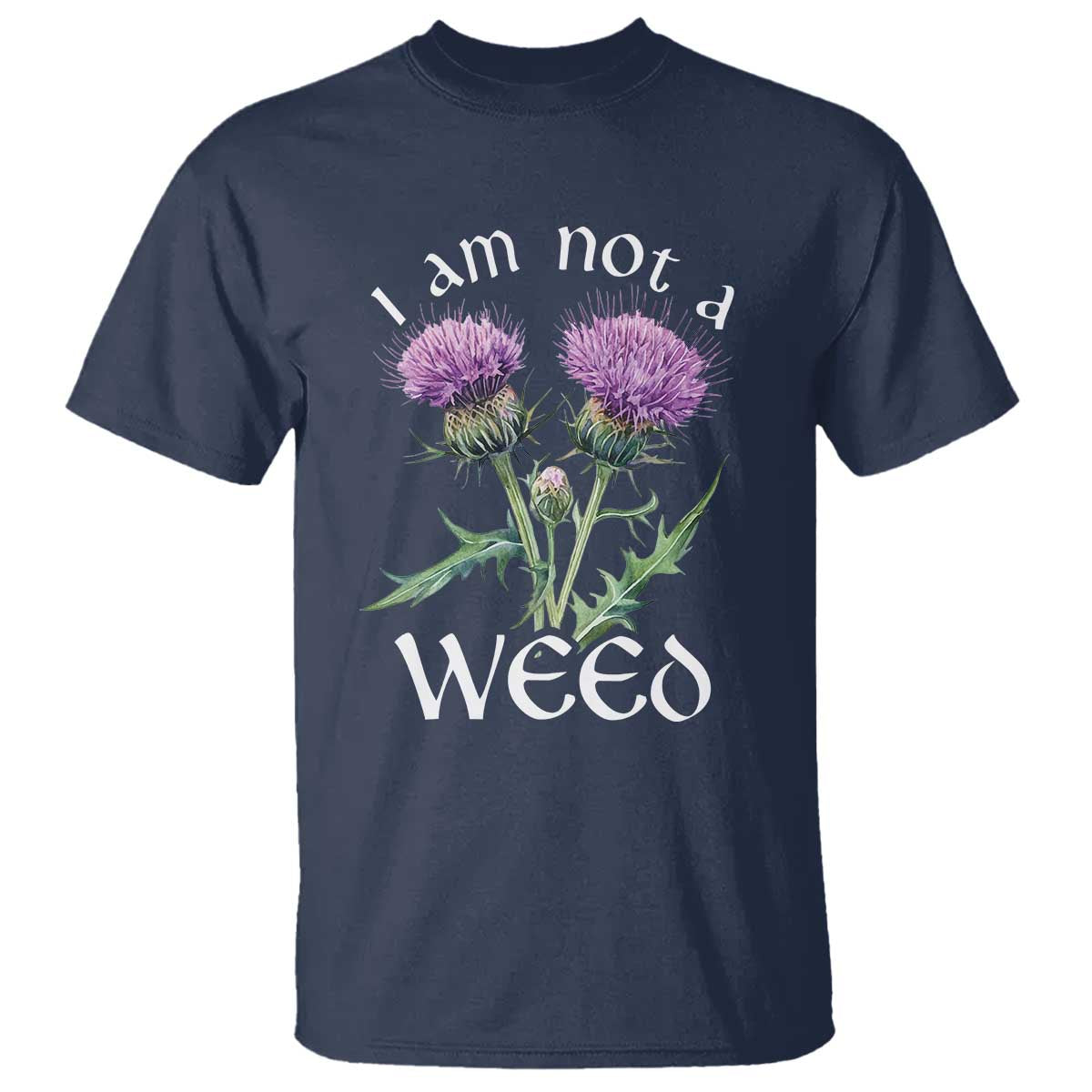 Funny Scottish Thistle I Am Not A Weed T Shirt TS11 Navy Print Your Wear