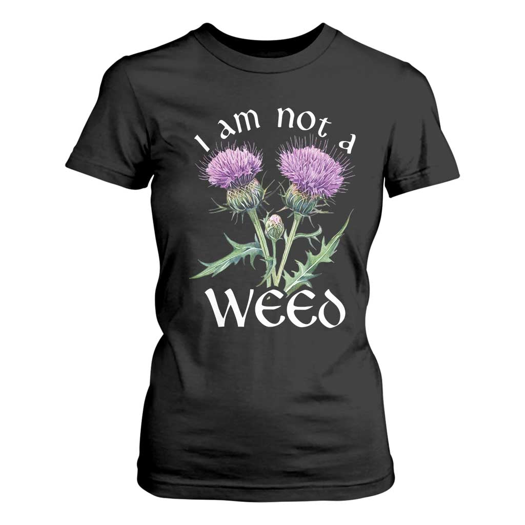 Funny Scottish Thistle I Am Not A Weed T Shirt For Women TS11 Black Print Your Wear