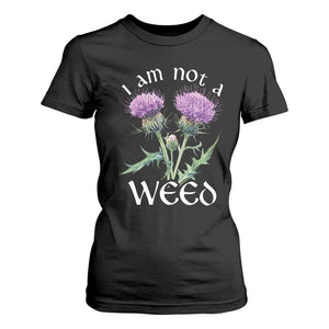 Funny Scottish Thistle I Am Not A Weed T Shirt For Women TS11 Black Print Your Wear