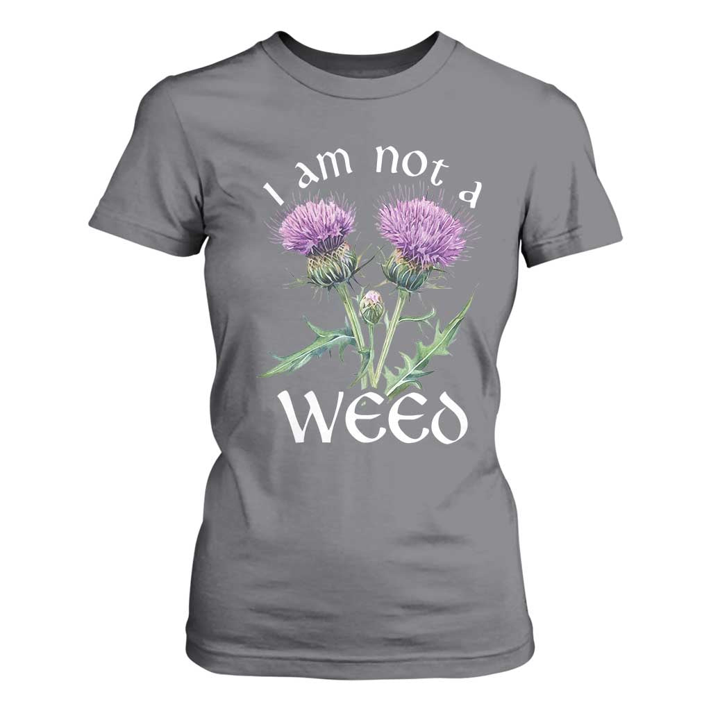 Funny Scottish Thistle I Am Not A Weed T Shirt For Women TS11 Charcoal Print Your Wear