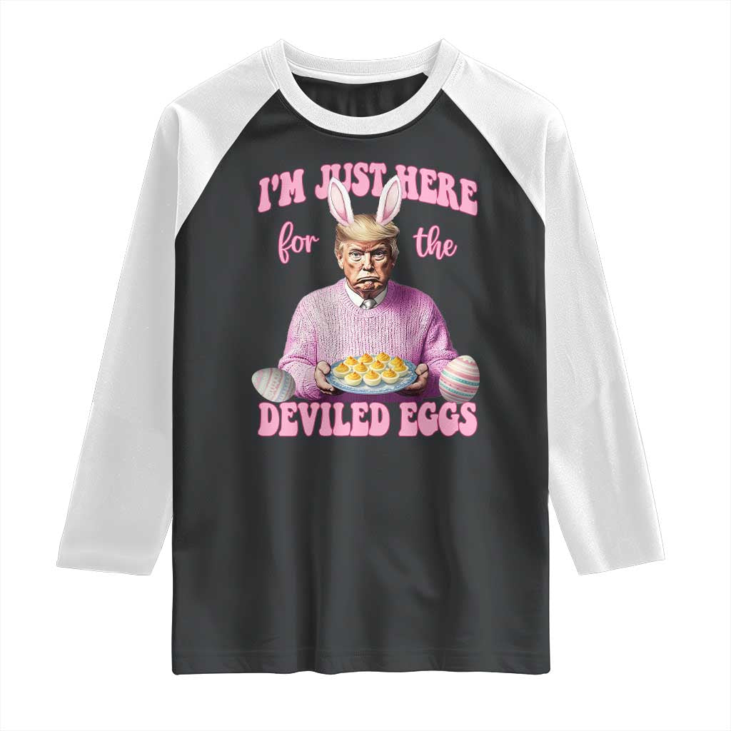 Funny Easter Day Trump Raglan Shirt I'm Just Here For The Deviled Eggs Bunny Ears TS11 Black White Print Your Wear