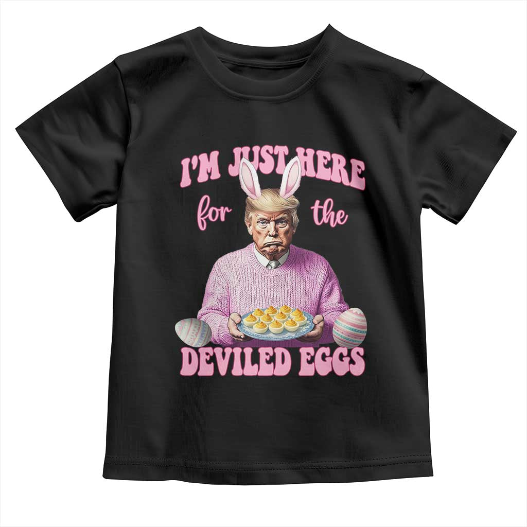 Funny Easter Day Trump Toddler T Shirt I'm Just Here For The Deviled Eggs Bunny Ears TS11 Black Print Your Wear