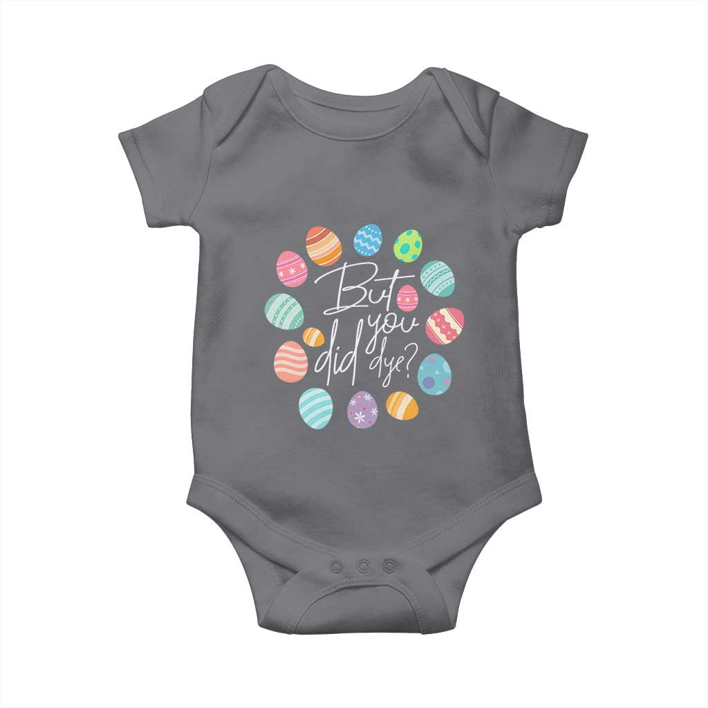 Funny Easter Day Baby Onesie But Did You Dye Easter Eggs TS11 Charcoal Print Your Wear