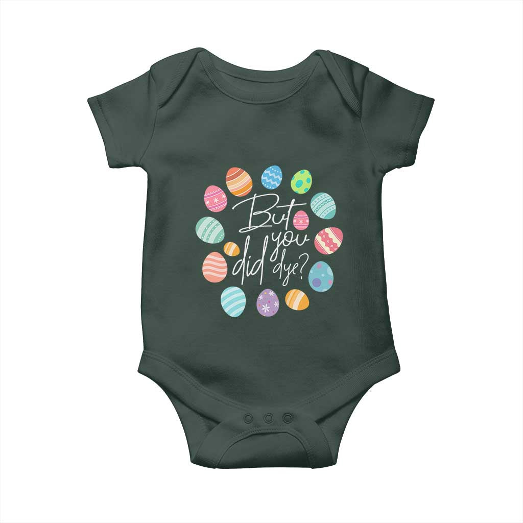 Funny Easter Day Baby Onesie But Did You Dye Easter Eggs TS11 Print Your Wear