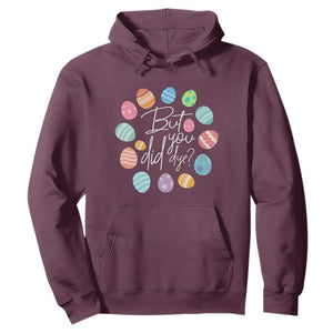 Funny Easter Day Hoodie But Did You Dye Easter Eggs TS11 Maroon Print Your Wear