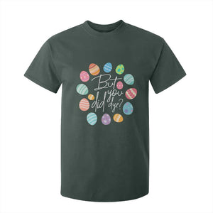 Funny Easter Day T Shirt For Kid But Did You Dye Easter Eggs TS11 Dark Forest Green Print Your Wear