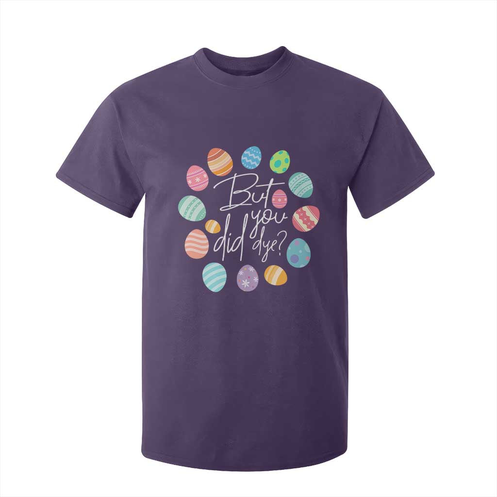 Funny Easter Day T Shirt For Kid But Did You Dye Easter Eggs TS11 Purple Print Your Wear